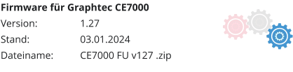 Firmware für Graphtec CE7000 Version:		1.27	 Stand:		03.01.2024 Dateiname:		CE7000 FU v127 .zip