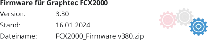 Firmware für Graphtec FCX2000 Version:		3.80	 Stand:		16.01.2024 Dateiname:		FCX2000_Firmware v380.zip