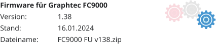Firmware für Graphtec FC9000 Version:		1.38	 Stand:		16.01.2024 Dateiname:		FC9000 FU v138.zip