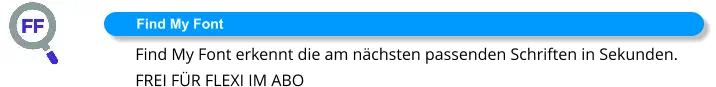 Find My Font Find My Font erkennt die am nächsten passenden Schriften in Sekunden. FREI FÜR FLEXI IM ABO