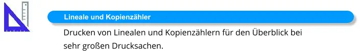 Lineale und Kopienzähler Drucken von Linealen und Kopienzählern für den Überblick bei  sehr großen Drucksachen.