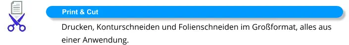 Print & Cut Drucken, Konturschneiden und Folienschneiden im Großformat, alles aus einer Anwendung.