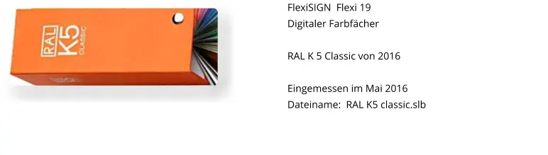 FlexiSIGN  Flexi 19 Digitaler Farbfächer  RAL K 5 Classic von 2016  Eingemessen im Mai 2016 Dateiname:  RAL K5 classic.slb